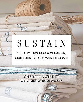 Sustain: 50 Easy Tips for a Cleaner, Greener, Plastic-Free Home