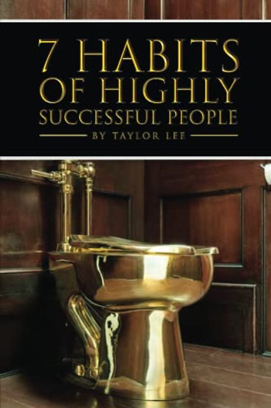 7 Habits of Highly Successful People (Satires by Taylor Lee)