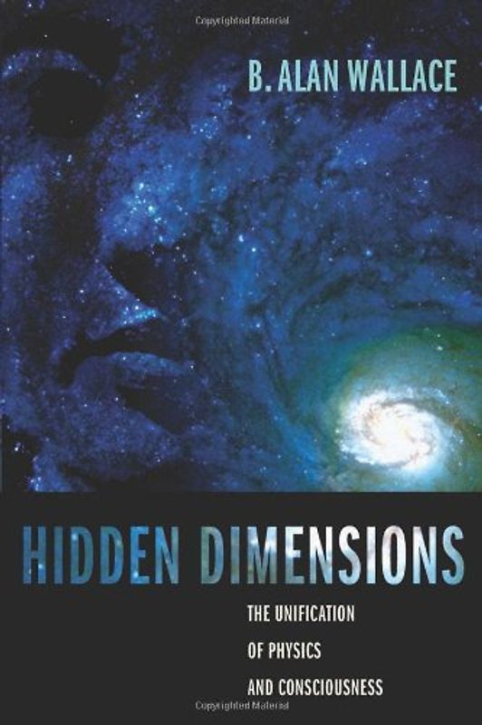 Hidden Dimensions: The Unification of Physics and Consciousness (Columbia Series in Science and Religion) - B. Alan Wallace