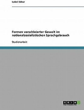 Formen verschleierter Gewalt im nationalsozialistischen Sprachgebrauch