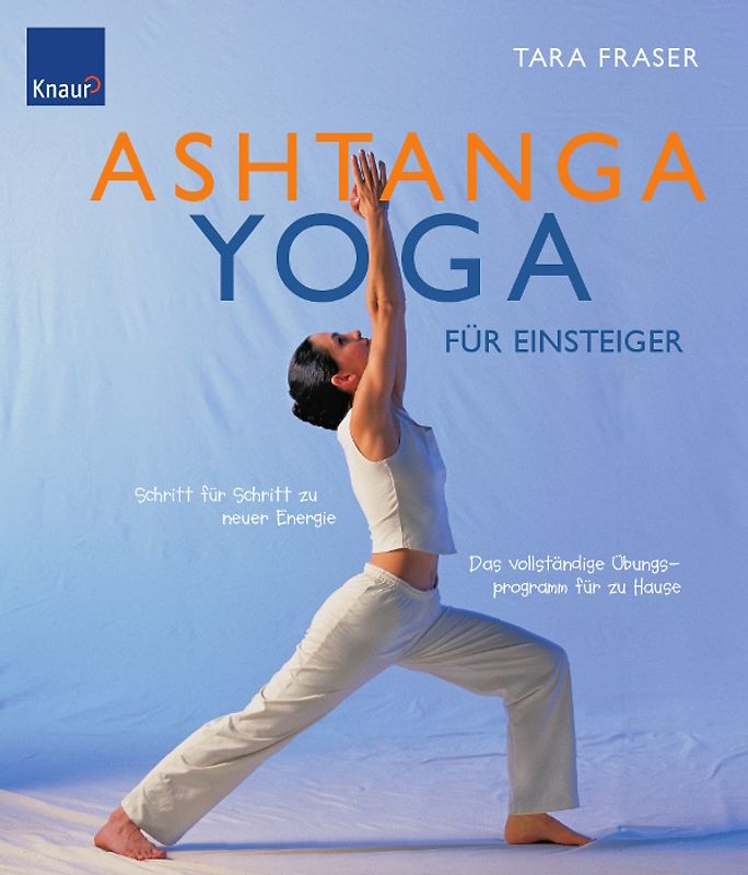 Ashtanga Yoga für Einsteiger. Schritt für Schritt zu neuer Energie; Das vollständige Übungsprogramm für zu Hause