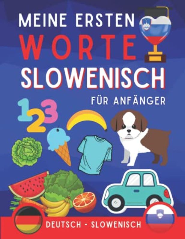 Meine ersten worte auf slowenisch: slowenisch lernen für Anfänger (Kinder und Erwachsene) Zweisprachiges Buch (Deutsch-slowenisch), slowenisch für Anfänger