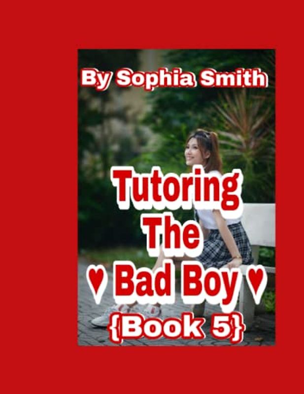 Tutoring The Bad Boy (Book 5): When love comes to school ( the last Book)