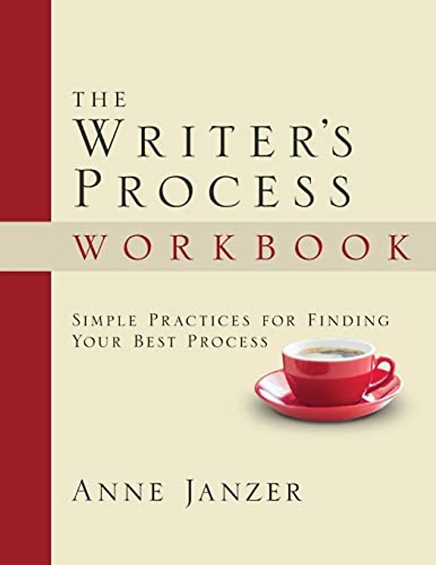 The Writer's Process Workbook: Simple Practices for Finding Your Best Process (The Writer's Process Series)