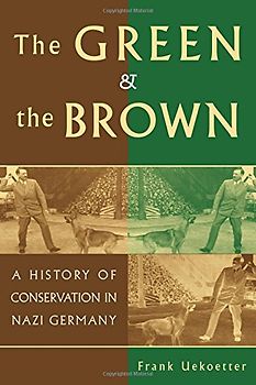 The Green and the Brown: A History of Conservation in Nazi Germany (Studies in Environment and History) - Frank Uekoetter