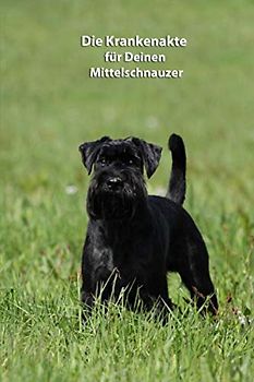 Die Krankenakte für Deinen Mittelschnauzer: Dokumentiere mit einer sinnvollen Vorlage schnell und einfach die Krankheiten / Verletzungen Deines Hundes