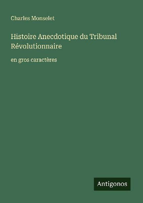 Histoire Anecdotique du Tribunal Révolutionnaire