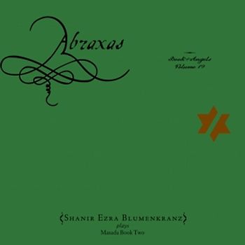 Blumenkranz,Shanir Ezra - Abraxas: the Book of Angels Volume