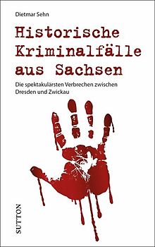 Historische Kriminalfälle aus Sachsen
