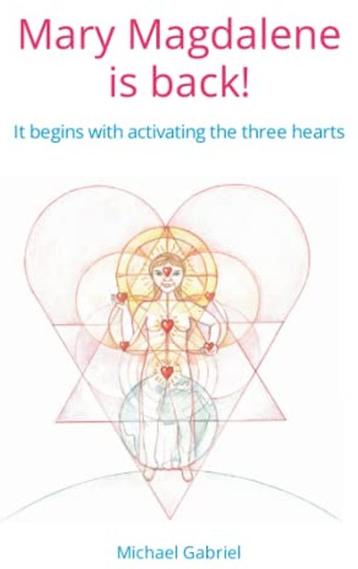 Mary Magdalene is back: It begins with activating the three hearts