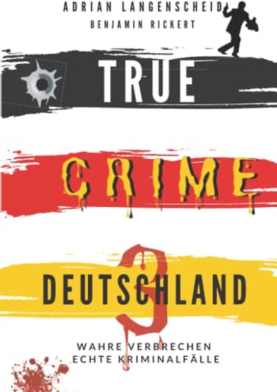 TRUE CRIME DEUTSCHLAND 3: Wahre Verbrechen – Echte Kriminalfälle (True Crime International, Band 8)