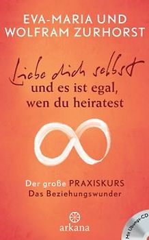 Liebe dich selbst und es ist egal, wen du heiratest. Der große Praxiskurs - Teil 2 Das Beziehungswunder - mit Übungs-CD