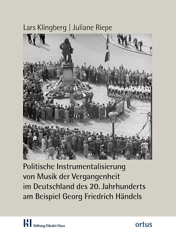 Politische Instrumentalisierung von Musik der Vergangenheit im Deutschland des 20. Jahrhunderts am Beispiel Georg Friedrich Händels