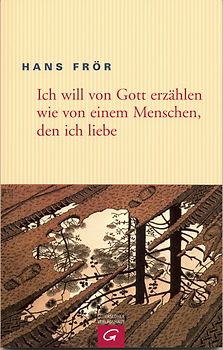 Ich will von Gott erzählen wie von einem Menschen, den ich liebe