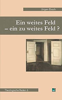 Theologische Reden / Ein weites Feld - ein zu weites Feld?