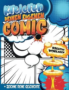 Comics Zeichnen Kinder Ab 10 Jahre: Erstellen Sie Ihr Eigenes Geschichtenbuch Für Kinder Mit Kreativen Comic-Panels Und Vollständig Variantenreichen Vorlagen