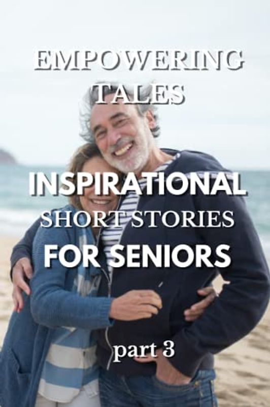 Empowering Tales: Inspirational Short Stories for Seniors