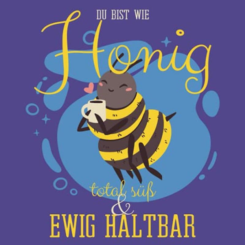 Du bist wie Honig: total süß und ewig haltbar: Blanko Gästebuch I lustiges Geburtstagsgeschenk für Frauen I Süße Biene mit Kaffeetasse