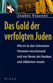 Das Gold der verfolgten Juden. Wie es in den Schweizer Tresoren verschwand und zur Beute der Banken und Alliierten wurde