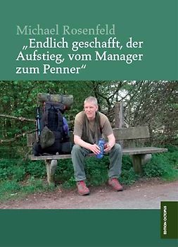 „Endlich geschafft, der Aufstieg, vom Manager zum Penner“