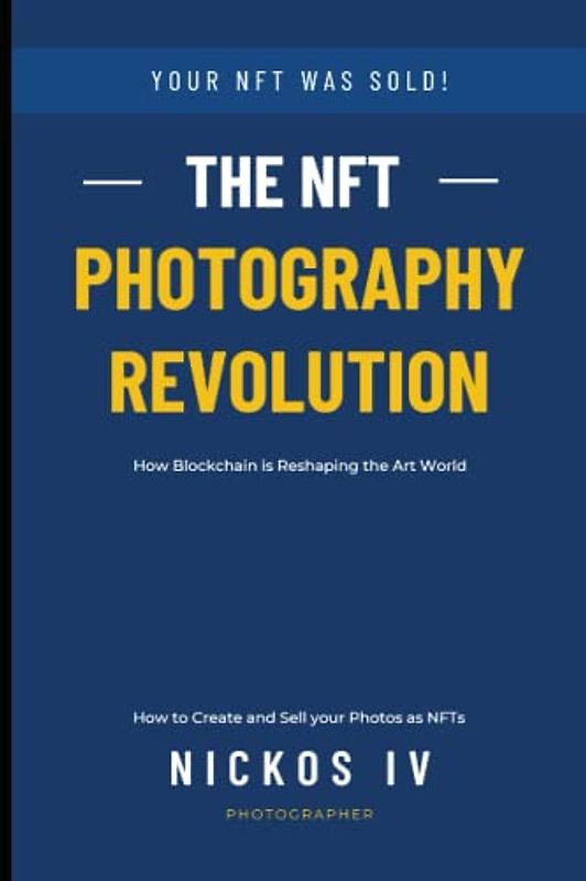 The NFT Photography Revolution: How to Create and Sell your Photos as NFTs