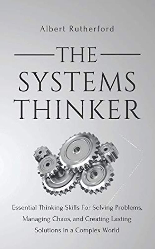 The Systems Thinker: Essential Thinking Skills For Solving Problems, Managing Chaos, and Creating Lasting Solutions in a Complex World (The Systems Thinker Series, Band 1)
