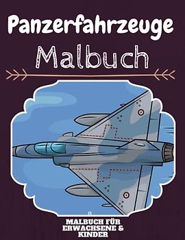 Panzerfahrzeuge Malbuch: HOHE QUALITÄT: Lustiges Panzerfahrzeuge Malbuch für Kinder Und Erwachsene: Süßes Panzerfahrzeuge-Malbuch für Kinder und ... Designs für Jungen und Mädchen (Vorschule)