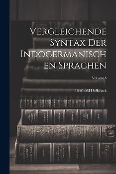 Vergleichende Syntax Der Indogermanischen Sprachen; Volume 5