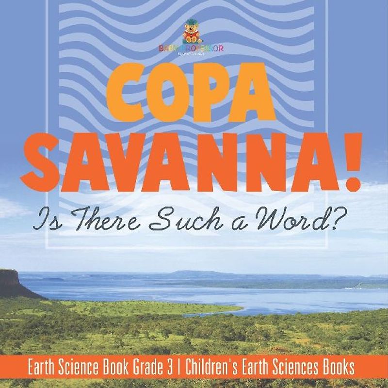 Copa Savanna! Is There Such a Word? Earth Science Book Grade 3 | Children's Earth Sciences Books