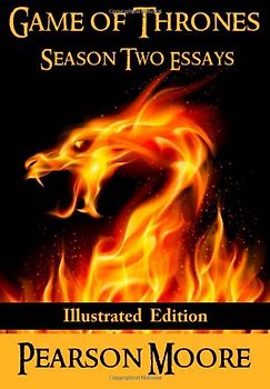 Game of Thrones Season Two Essays: Illustrated Edition - Moore, Pearson