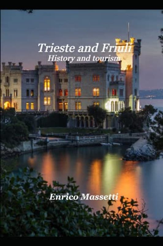Trieste and Friuli: History and Tourism