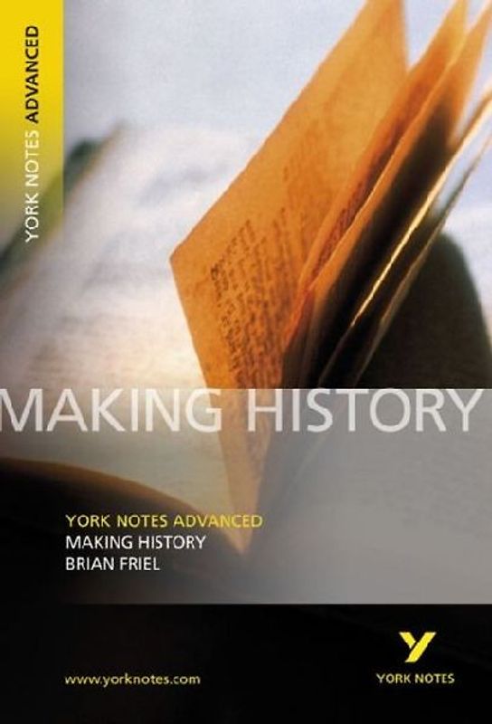 Making History (York Notes Advanced) English Literature Study Guide - for 2026, 2027 exams