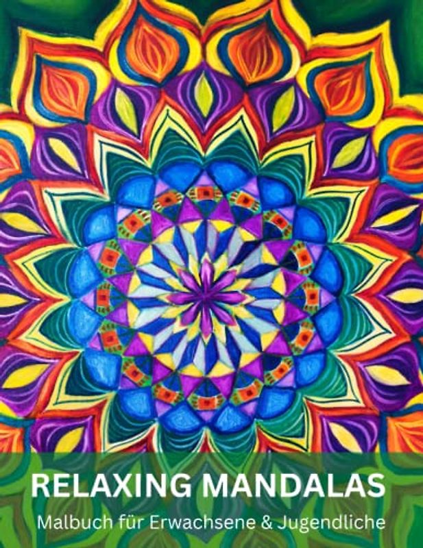RELAXING MANDALAS: Malbuch für Erwachsene, Senioren und Jugendliche zum Stress abbauen, Achtsamkeit, Selbstliebe und Entspannung steigern