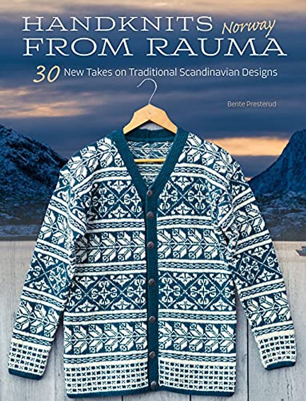 Handknits from Rauma, Norway: 30 New Takes on Traditional Norwegian Designs