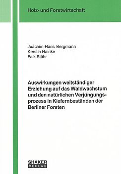 Auswirkungen weitständiger Erziehung auf das Waldwachstum und den natürlichen Verjüngungsprozess in Kiefernbeständen der Berliner Forsten