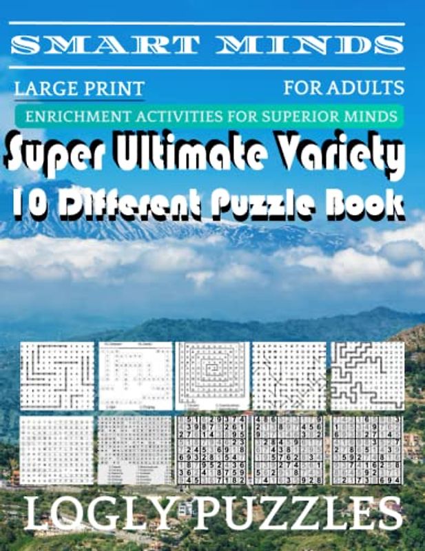 Smart Minds -Variety 10 Different Puzzle Book For Adults: Ultimate Variety Puzzles Large-Print Word Search, Word Maze .Word Spiral ,Word Angles, ... Crossword And Sudoku Easy , Medium And Hard