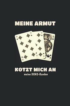 Doppelkopf Punktebuch - MEINE ARMUT KOTZT MICH AN- meine DOKO-Runden: DAS Geschenk für DOKO-Spieler: Doppelkopf Buch Punkteliste Spielblock - Ergebnisblock liniert