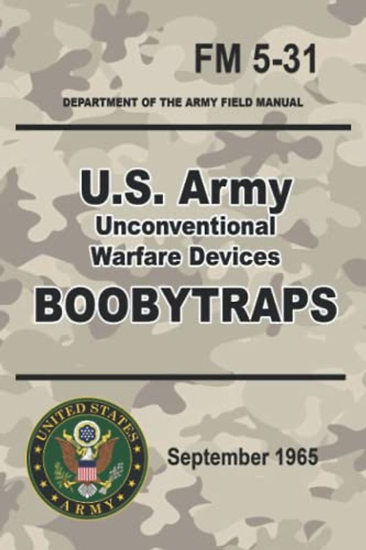U.S. Army Unconventional Warfare Devices Boobytraps: Special Forces Tested | Official FM 5-31 | 6 x 9 inch size | (Prepper Survival Army)