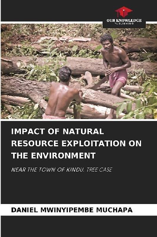IMPACT OF NATURAL RESOURCE EXPLOITATION ON THE ENVIRONMENT