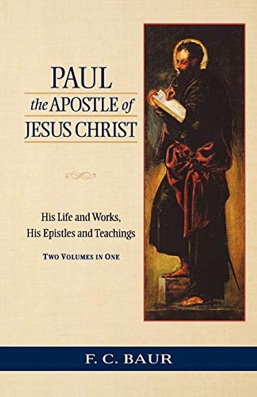 Paul the Apostle of Jesus Christ: His Life and Works, His Epistles and Teachings