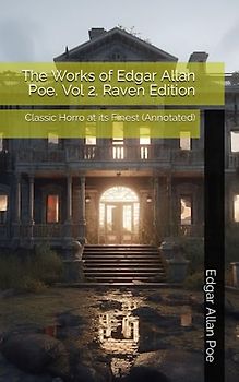 The Works of Edgar Allan Poe, Vol 2, Raven Edition: Classic Horror at its Finest (Annotated)