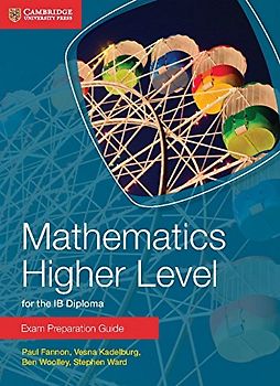 Mathematics Higher Level for the IB Diploma Exam Preparation Guide - Fannon, Paul