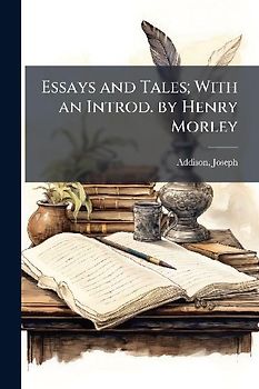 Essays and Tales; With an Introd. by Henry Morley