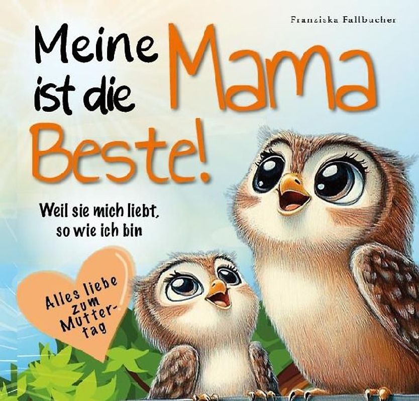 Meine Mama ist die Beste! Weil sie mich liebt, so wie ich bin