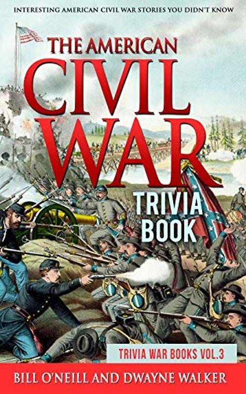 The American Civil War Trivia Book: Interesting American Civil War Stories You Didn't Know (Trivia War Books, Band 3)