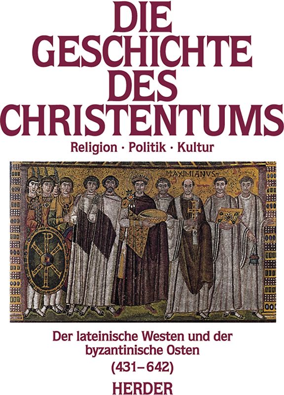 Die Geschichte des Christentums. Von den Anfängen bis zur Gegenwart / Der lateinische Westen und der byzantinische Osten (431-642)