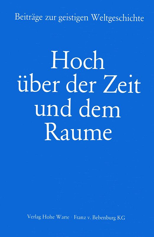 Hoch über der Zeit und dem Raume