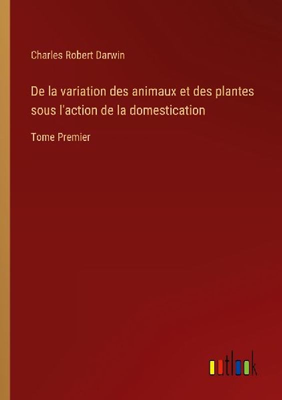 De la variation des animaux et des plantes sous l'action de la domestication