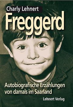 Freggerd - Autobiografische Erzählungen von damals im Saarland