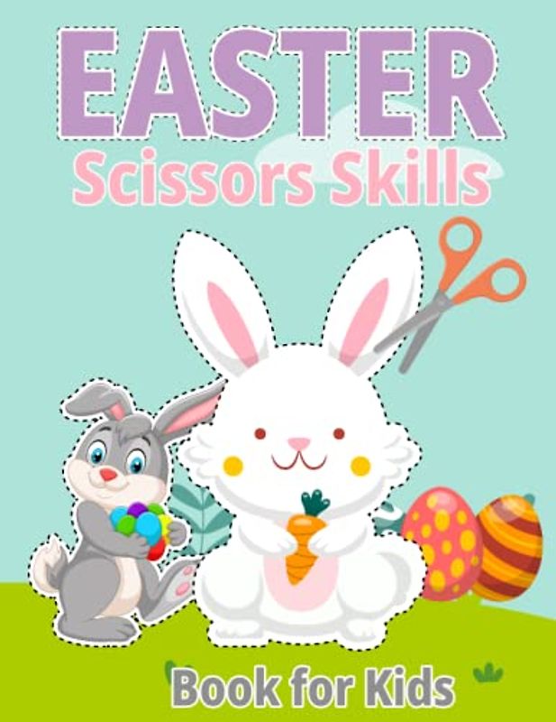Easter Scissor Skills Book For Kids Happy Easter Bunnies, Easter Eggs, Ducks: Coloring Workbook Cutting, Fun book for Toddlers.